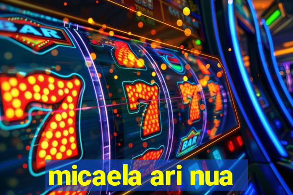 micaela ari nua
