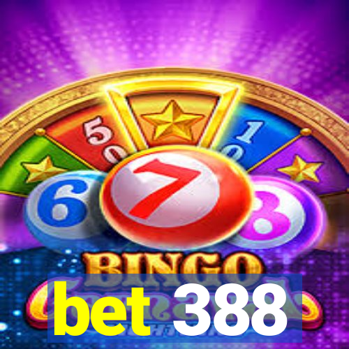 bet 388