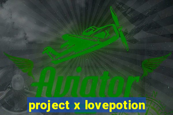 project x lovepotion