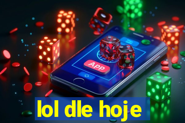 lol dle hoje