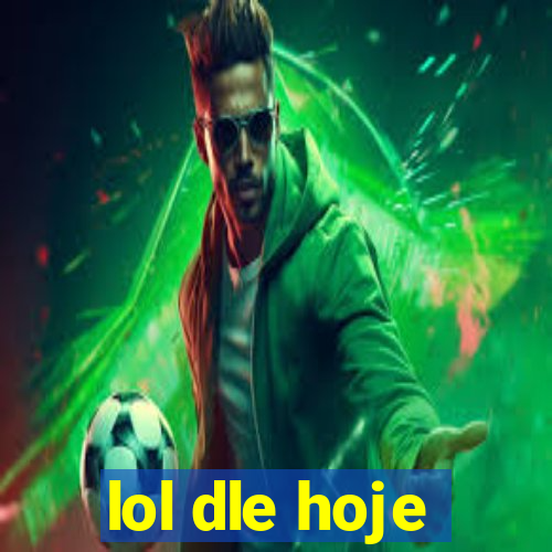 lol dle hoje