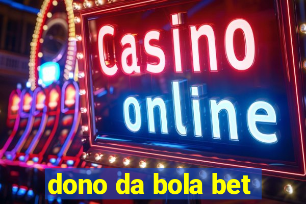 dono da bola bet