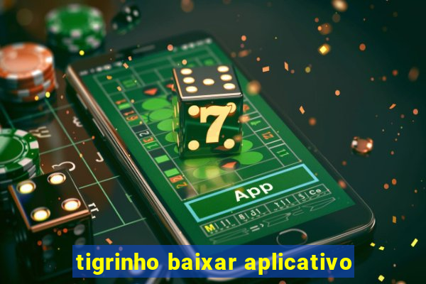 tigrinho baixar aplicativo