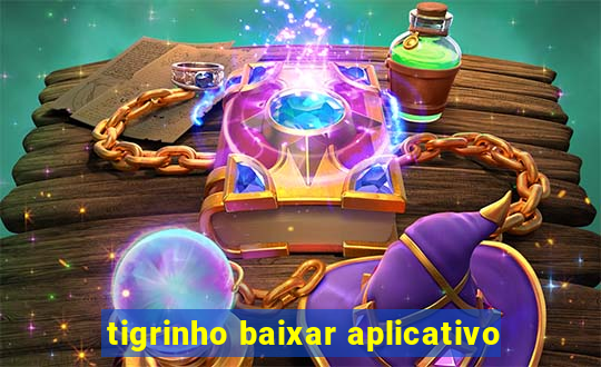 tigrinho baixar aplicativo
