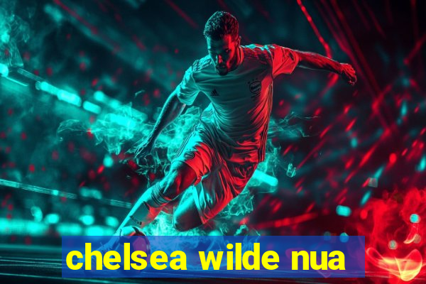 chelsea wilde nua