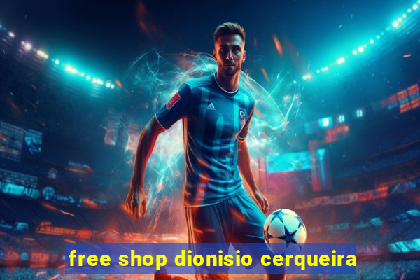 free shop dionisio cerqueira