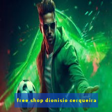 free shop dionisio cerqueira