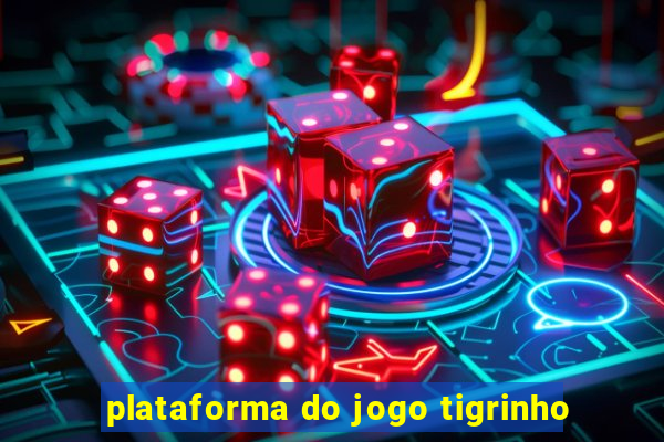 plataforma do jogo tigrinho
