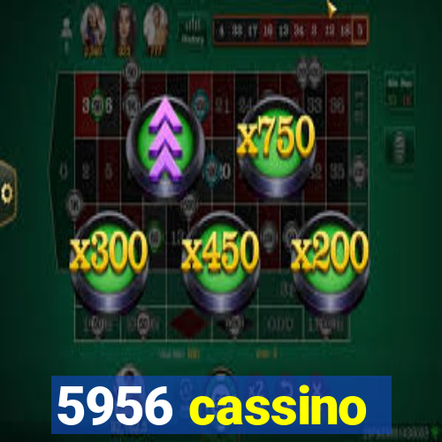 5956 cassino