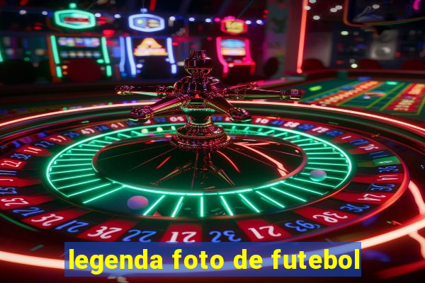 legenda foto de futebol