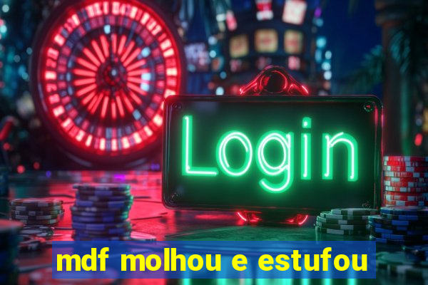 mdf molhou e estufou