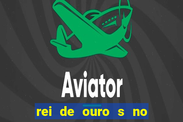 rei de ouro s no rei de ouros no amor