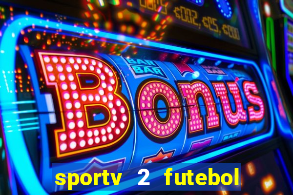 sportv 2 futebol play hd