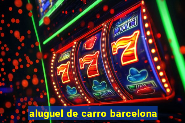 aluguel de carro barcelona
