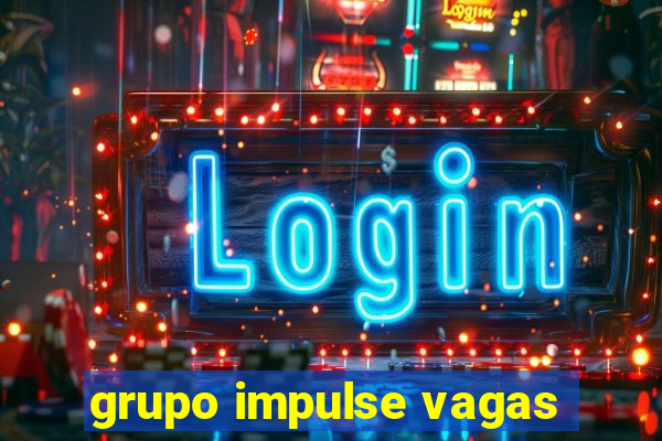 grupo impulse vagas