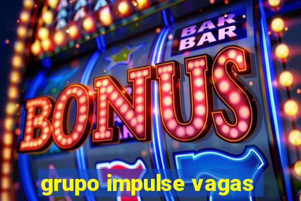 grupo impulse vagas