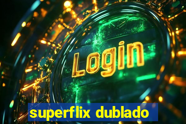 superflix dublado