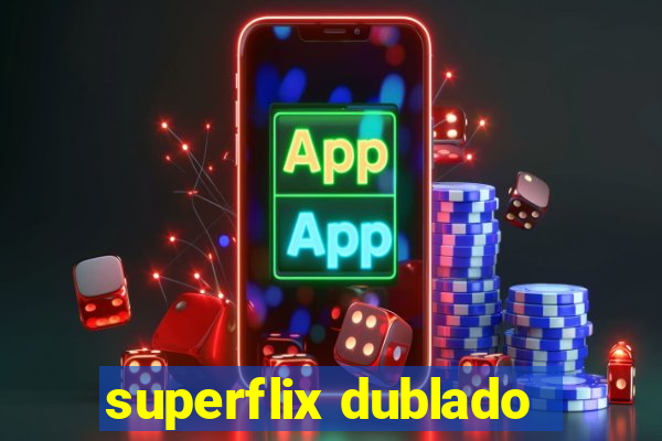 superflix dublado