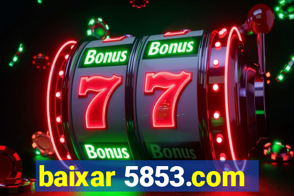 baixar 5853.com