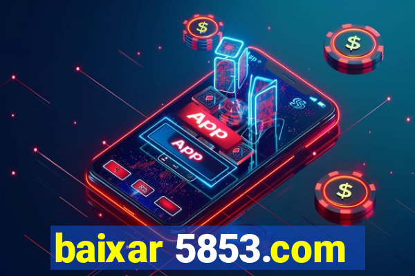 baixar 5853.com