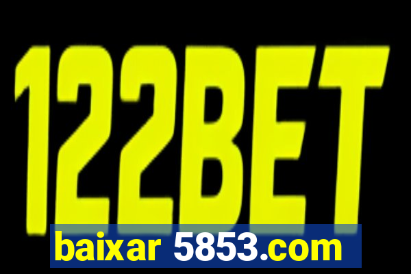 baixar 5853.com
