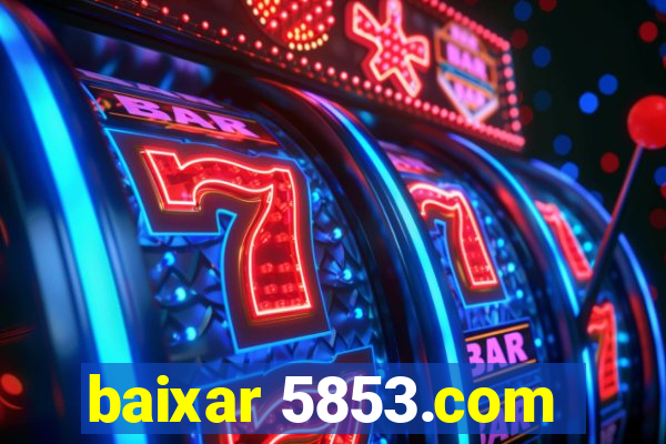 baixar 5853.com