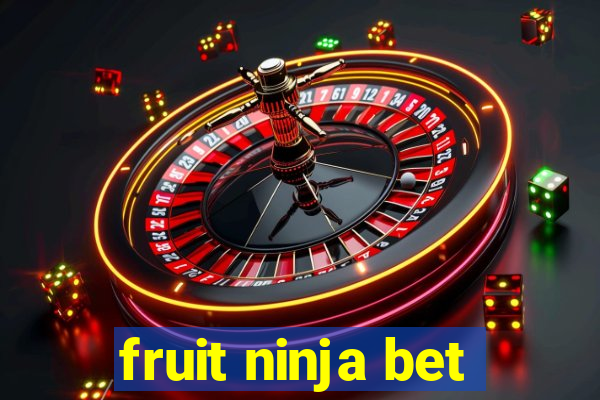 fruit ninja bet