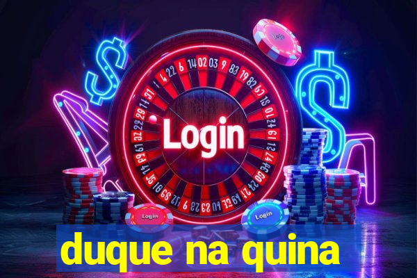 duque na quina