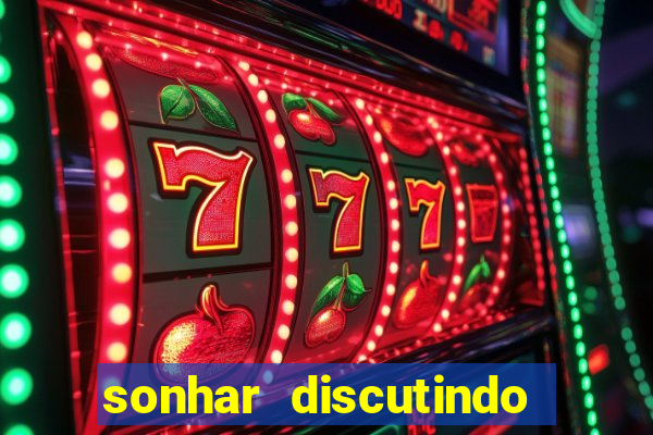 sonhar discutindo com marido jogo do bicho