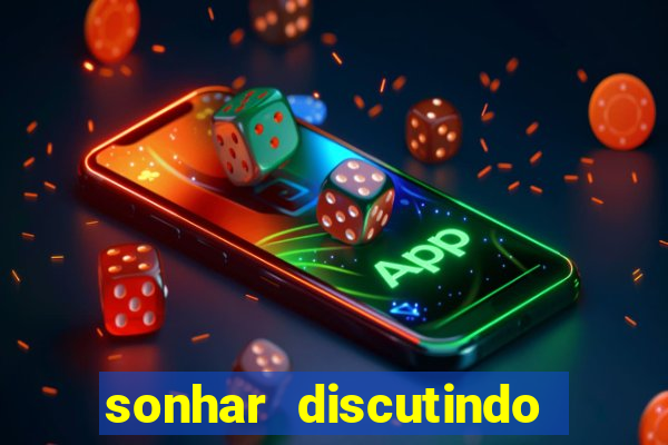 sonhar discutindo com marido jogo do bicho