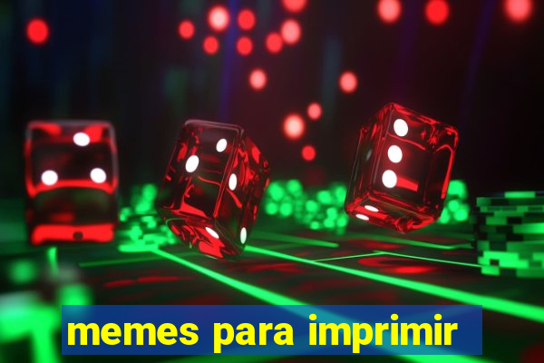 memes para imprimir