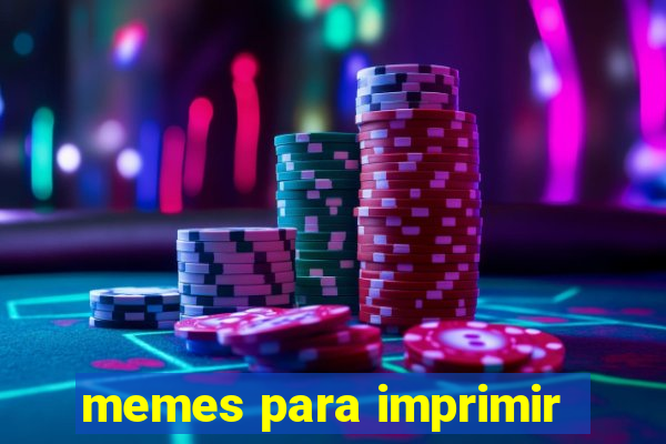 memes para imprimir