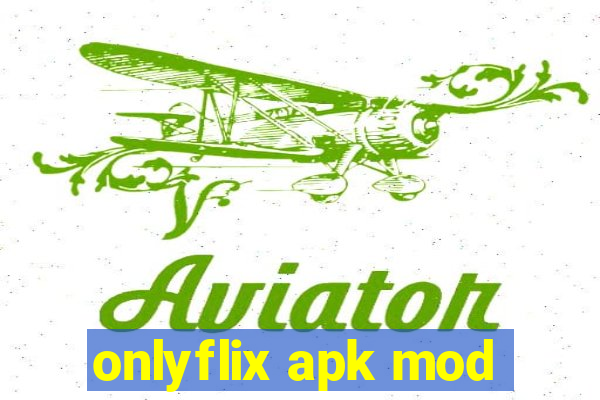 onlyflix apk mod