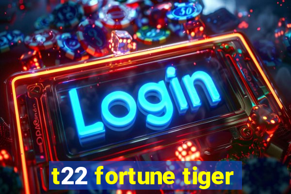 t22 fortune tiger