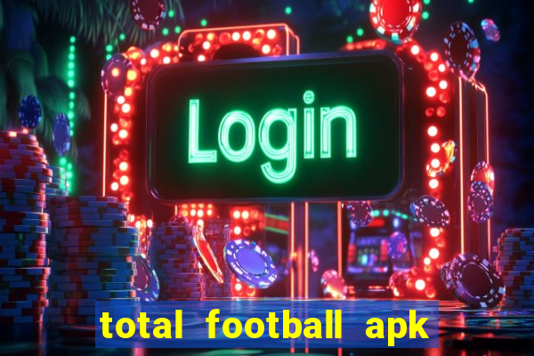 total football apk mod dinheiro infinito