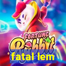 fatal lem