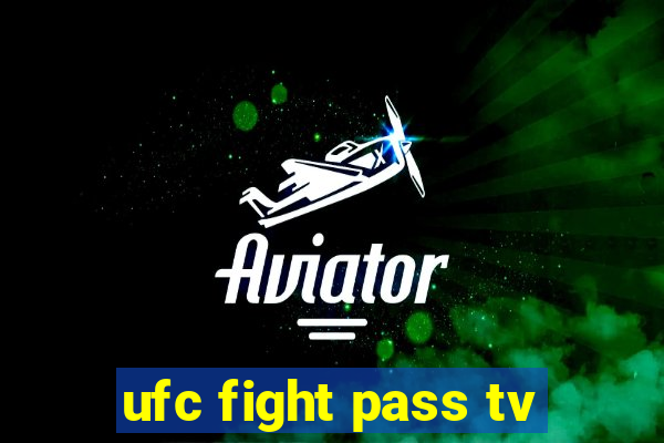 ufc fight pass tv