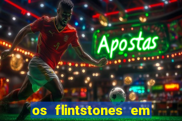 os flintstones em viva rock vegas filme completo dublado