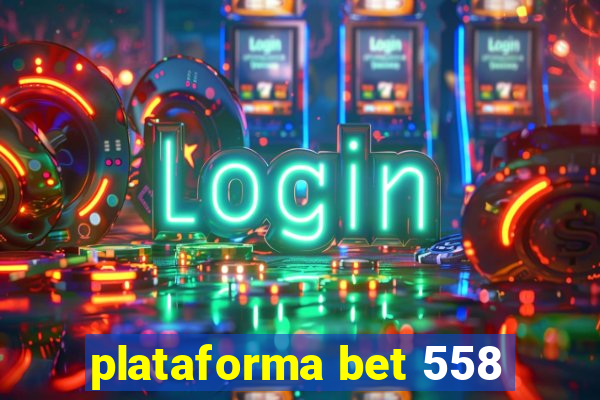 plataforma bet 558