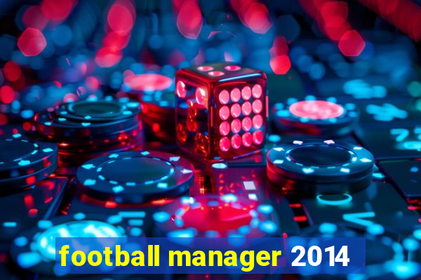 football manager 2014