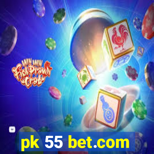 pk 55 bet.com