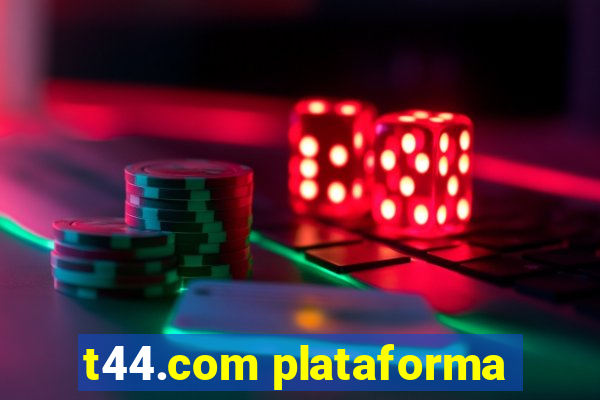 t44.com plataforma