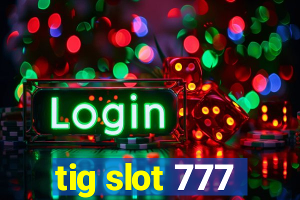 tig slot 777