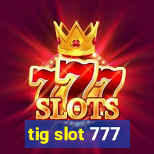 tig slot 777