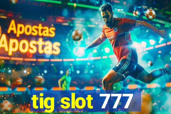 tig slot 777