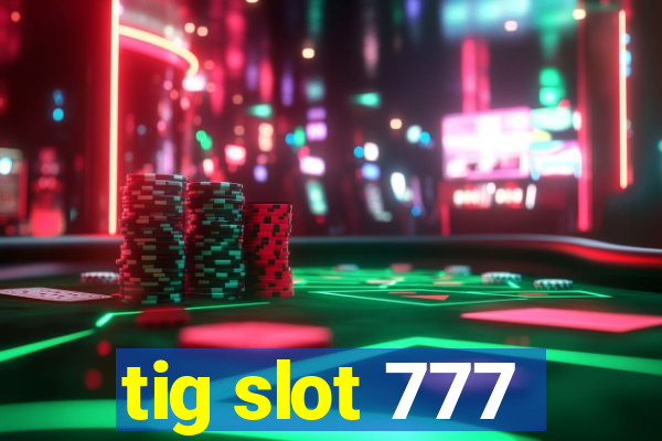 tig slot 777