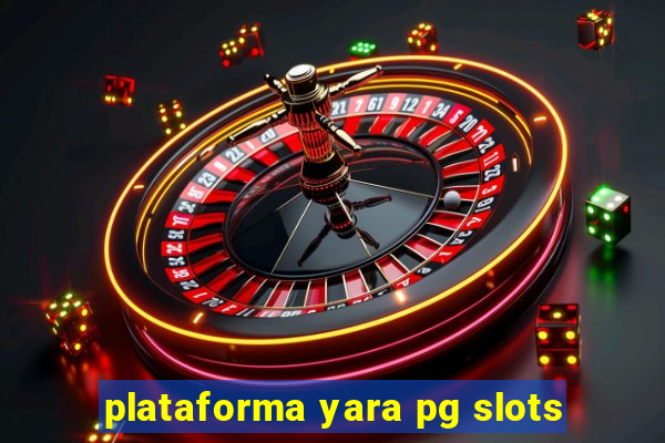 plataforma yara pg slots
