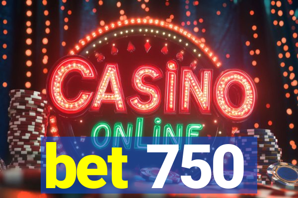 bet 750