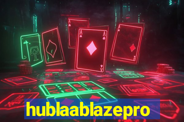 hublaablazepro