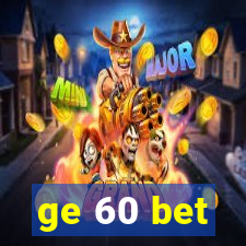 ge 60 bet